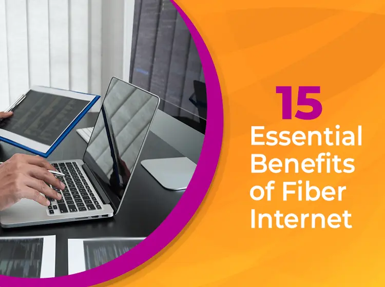 15 Essential Benefits of Fiber Internet